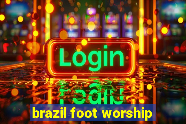 brazil foot worship